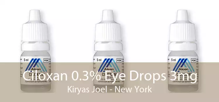 Ciloxan 0.3% Eye Drops 3mg Kiryas Joel - New York