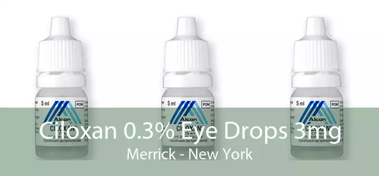 Ciloxan 0.3% Eye Drops 3mg Merrick - New York