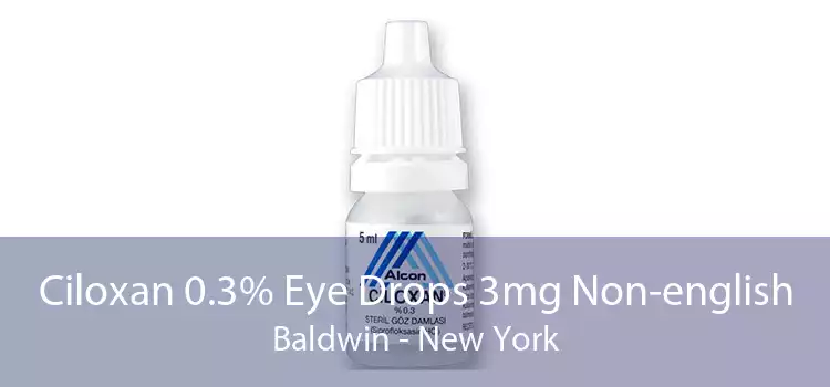 Ciloxan 0.3% Eye Drops 3mg Non-english Baldwin - New York