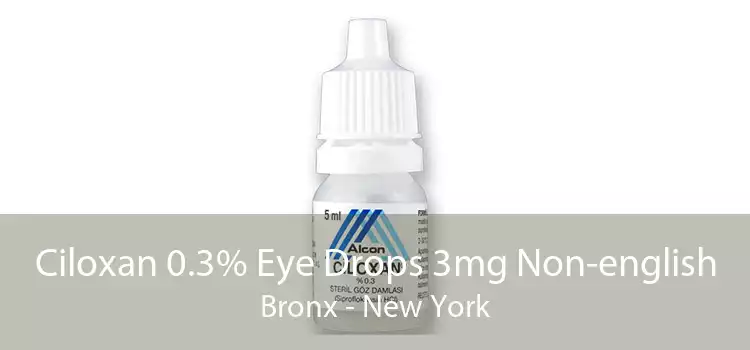 Ciloxan 0.3% Eye Drops 3mg Non-english Bronx - New York