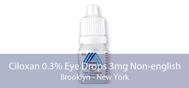 Ciloxan 0.3% Eye Drops 3mg Non-english Brooklyn - New York