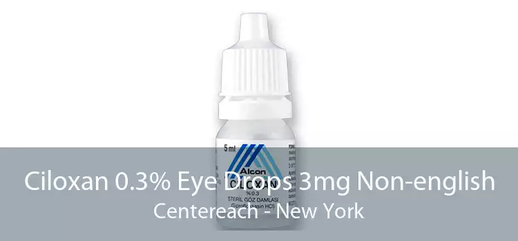 Ciloxan 0.3% Eye Drops 3mg Non-english Centereach - New York