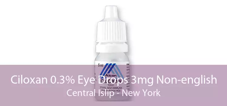 Ciloxan 0.3% Eye Drops 3mg Non-english Central Islip - New York