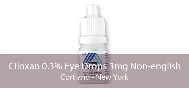 Ciloxan 0.3% Eye Drops 3mg Non-english Cortland - New York