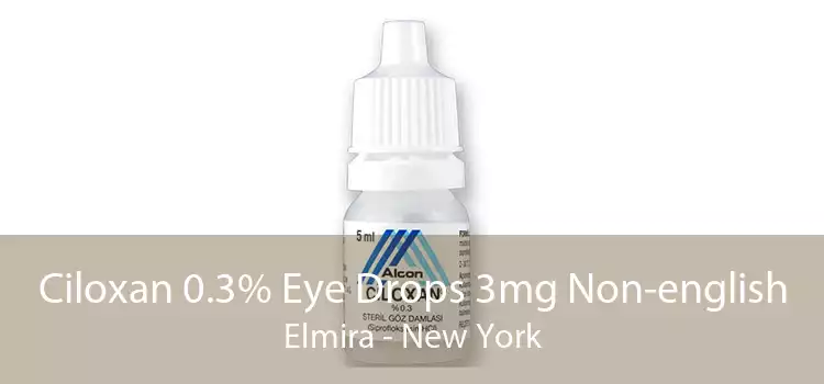 Ciloxan 0.3% Eye Drops 3mg Non-english Elmira - New York