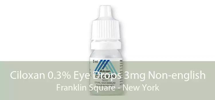 Ciloxan 0.3% Eye Drops 3mg Non-english Franklin Square - New York