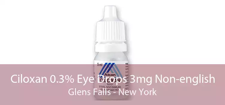 Ciloxan 0.3% Eye Drops 3mg Non-english Glens Falls - New York