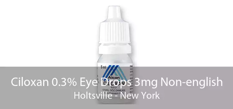 Ciloxan 0.3% Eye Drops 3mg Non-english Holtsville - New York