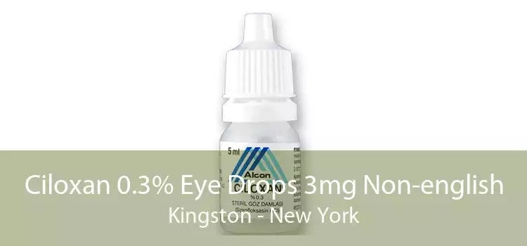 Ciloxan 0.3% Eye Drops 3mg Non-english Kingston - New York