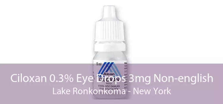 Ciloxan 0.3% Eye Drops 3mg Non-english Lake Ronkonkoma - New York