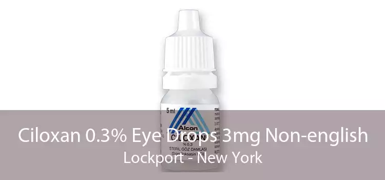 Ciloxan 0.3% Eye Drops 3mg Non-english Lockport - New York