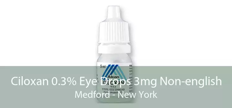 Ciloxan 0.3% Eye Drops 3mg Non-english Medford - New York