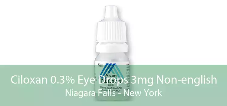 Ciloxan 0.3% Eye Drops 3mg Non-english Niagara Falls - New York