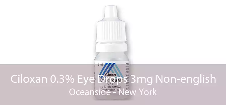 Ciloxan 0.3% Eye Drops 3mg Non-english Oceanside - New York