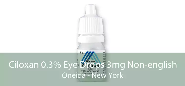 Ciloxan 0.3% Eye Drops 3mg Non-english Oneida - New York