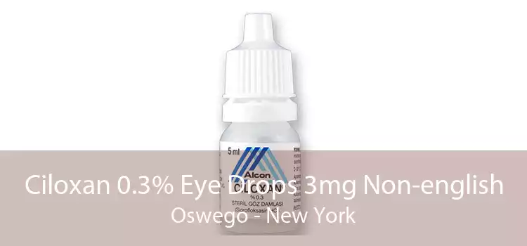Ciloxan 0.3% Eye Drops 3mg Non-english Oswego - New York