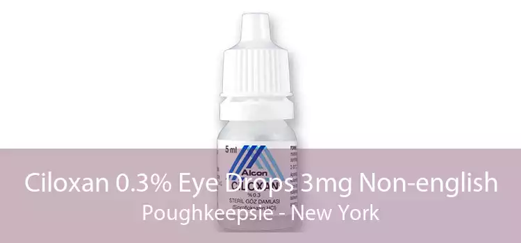 Ciloxan 0.3% Eye Drops 3mg Non-english Poughkeepsie - New York