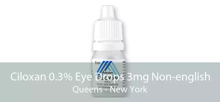 Ciloxan 0.3% Eye Drops 3mg Non-english Queens - New York