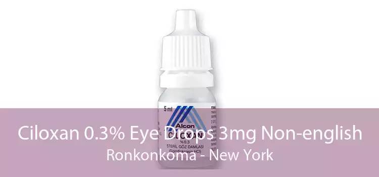 Ciloxan 0.3% Eye Drops 3mg Non-english Ronkonkoma - New York