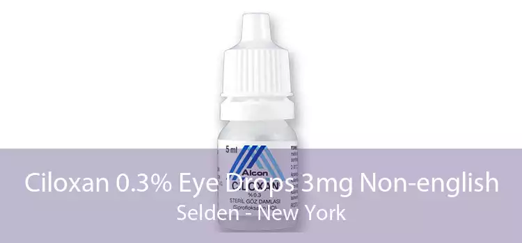 Ciloxan 0.3% Eye Drops 3mg Non-english Selden - New York