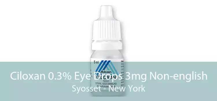 Ciloxan 0.3% Eye Drops 3mg Non-english Syosset - New York