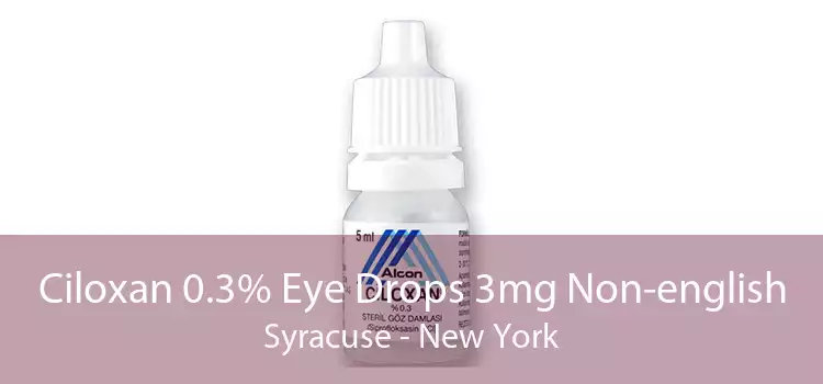 Ciloxan 0.3% Eye Drops 3mg Non-english Syracuse - New York