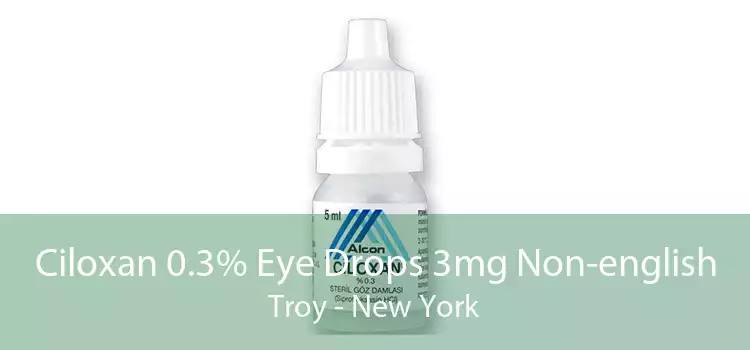 Ciloxan 0.3% Eye Drops 3mg Non-english Troy - New York