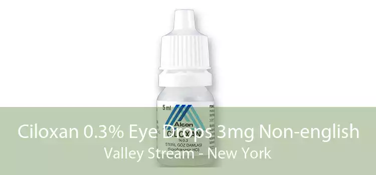 Ciloxan 0.3% Eye Drops 3mg Non-english Valley Stream - New York