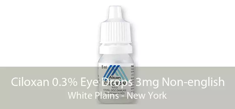 Ciloxan 0.3% Eye Drops 3mg Non-english White Plains - New York