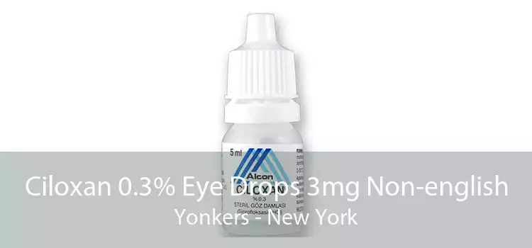 Ciloxan 0.3% Eye Drops 3mg Non-english Yonkers - New York