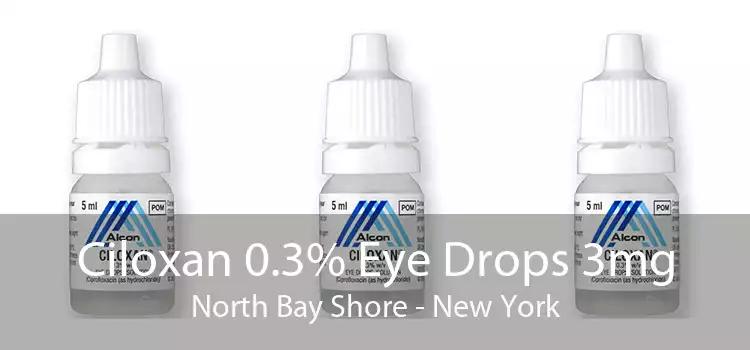 Ciloxan 0.3% Eye Drops 3mg North Bay Shore - New York