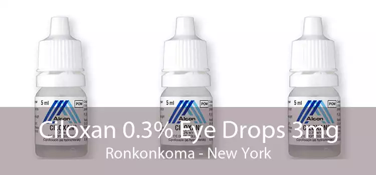 Ciloxan 0.3% Eye Drops 3mg Ronkonkoma - New York