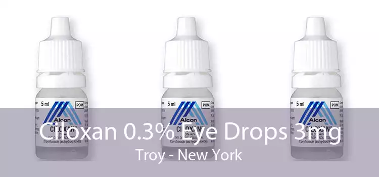 Ciloxan 0.3% Eye Drops 3mg Troy - New York