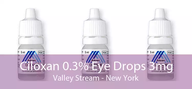 Ciloxan 0.3% Eye Drops 3mg Valley Stream - New York