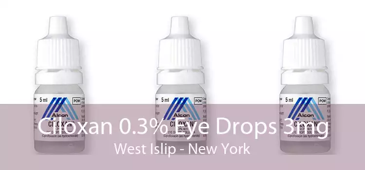 Ciloxan 0.3% Eye Drops 3mg West Islip - New York