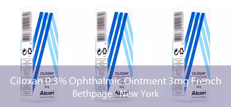 Ciloxan 0.3% Ophthalmic Ointment 3mg French Bethpage - New York