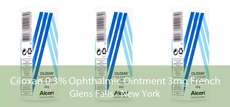 Ciloxan 0.3% Ophthalmic Ointment 3mg French Glens Falls - New York