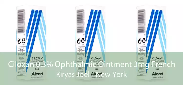 Ciloxan 0.3% Ophthalmic Ointment 3mg French Kiryas Joel - New York