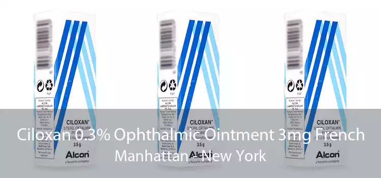 Ciloxan 0.3% Ophthalmic Ointment 3mg French Manhattan - New York