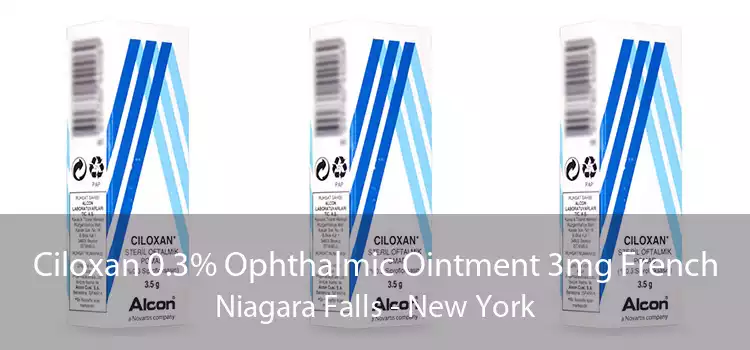 Ciloxan 0.3% Ophthalmic Ointment 3mg French Niagara Falls - New York