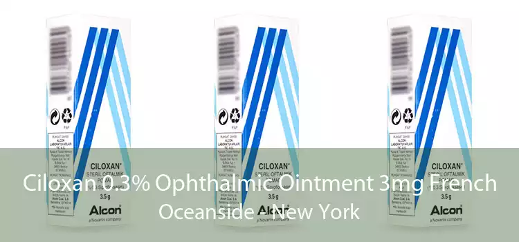 Ciloxan 0.3% Ophthalmic Ointment 3mg French Oceanside - New York