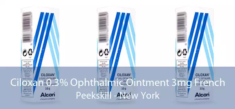 Ciloxan 0.3% Ophthalmic Ointment 3mg French Peekskill - New York