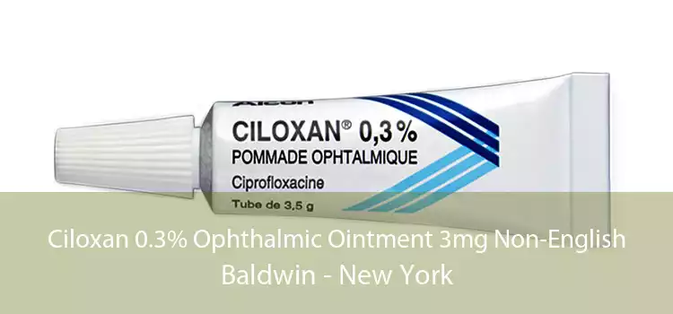 Ciloxan 0.3% Ophthalmic Ointment 3mg Non-English Baldwin - New York