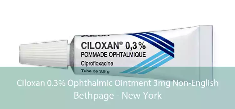 Ciloxan 0.3% Ophthalmic Ointment 3mg Non-English Bethpage - New York