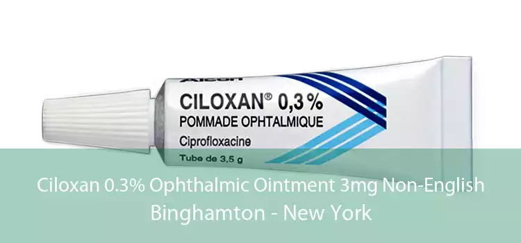 Ciloxan 0.3% Ophthalmic Ointment 3mg Non-English Binghamton - New York