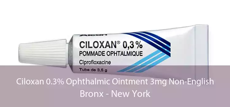 Ciloxan 0.3% Ophthalmic Ointment 3mg Non-English Bronx - New York