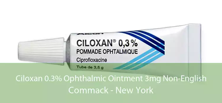 Ciloxan 0.3% Ophthalmic Ointment 3mg Non-English Commack - New York