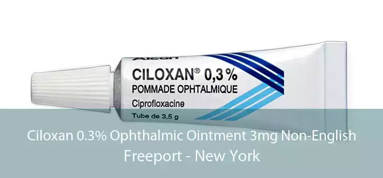 Ciloxan 0.3% Ophthalmic Ointment 3mg Non-English Freeport - New York