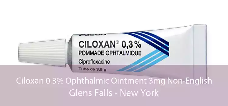 Ciloxan 0.3% Ophthalmic Ointment 3mg Non-English Glens Falls - New York