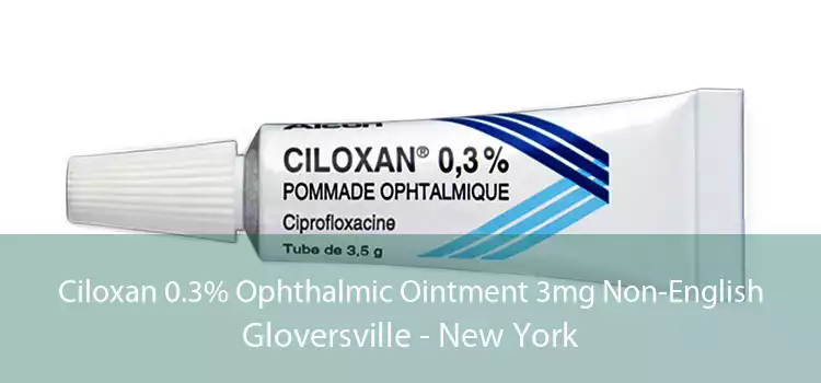 Ciloxan 0.3% Ophthalmic Ointment 3mg Non-English Gloversville - New York